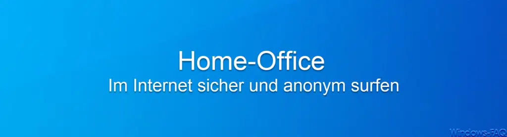 Home-Office
 Im Internet sicher und anonym surfen