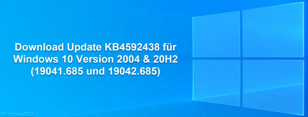 Download Update KB4592438 für Windows 10 Version 2004 & 20H2 (19041.685 und 19042.685)
