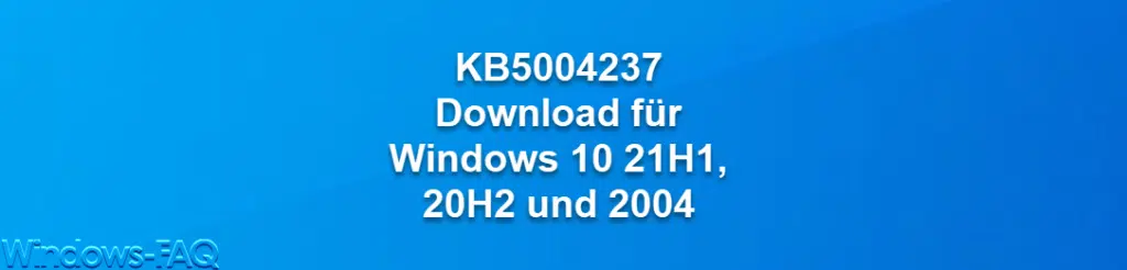 KB5004237 Download für Windows 10 21H1, 20H2 und 2004