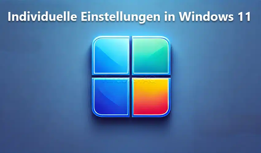 Individuelle Einstellungen in Windows 11 − Diese werden besonders gerne genutzt