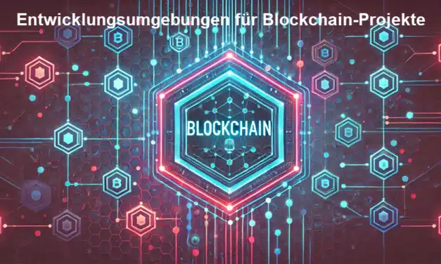 Die besten Entwicklungsumgebungen für Blockchain-Projekte