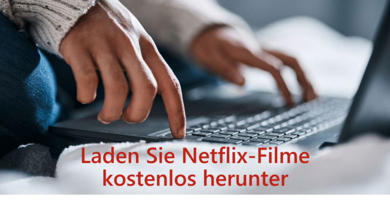 Wie man Netflix-Filme kostenlos auf den PC herunterlädt【2024】