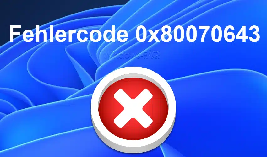 Fehlercode 0x80070643