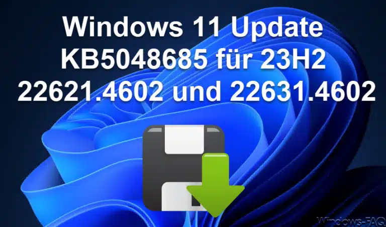 Windows 11 Update KB5048685 22H2/23H2– OS-Build 22621.4602 und 22631.4602