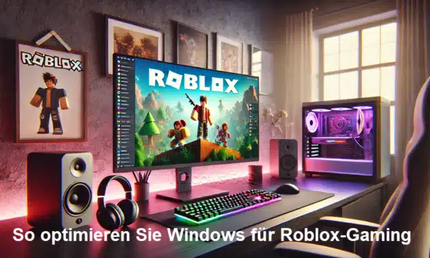 So optimieren Sie Windows für Roblox-Gaming: Tipps für reibungsloses Gameplay und bessere Leistung